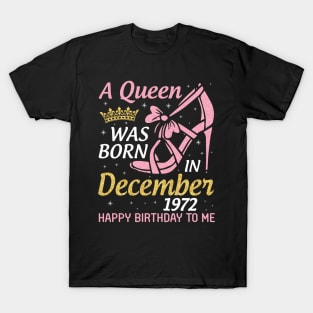 Happy Birthday To Me 48 Years Old Nana Mom Aunt Sister Daughter A Queen Was Born In December 1972 T-Shirt